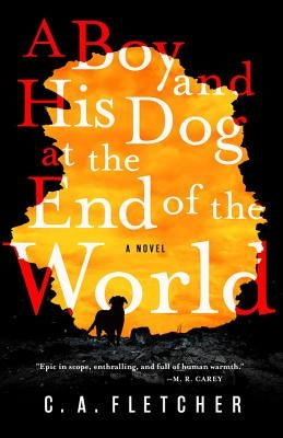A Boy and His Dog at the End of the World by Fletcher, C. a.
