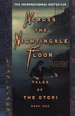 Across the Nightingale Floor: Tales of the Otori Book One by Hearn, Lian