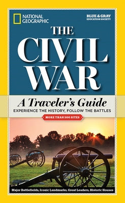 National Geographic: The Civil War: A Traveler's Guide Paperback National Geographic Society