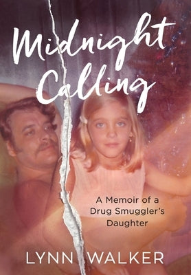 Midnight Calling: A Memoir of a Drug Smuggler's Daughter by Walker, Lynn