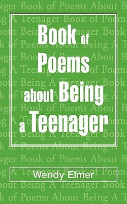 Book of Poems about Being a Teenager by Elmer, Wendy