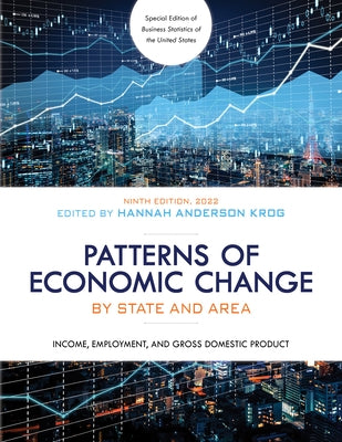 Patterns of Economic Change by State and Area 2022: Income, Employment, and Gross Domestic Product, Ninth Edition by Anderson Krog, Hannah