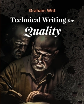 Technical Writing for Quality by Witt, Graham