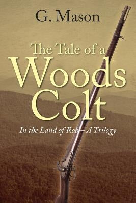 The Tale of a Woods Colt: In the Land of Rob - A Trilogy Paperback Outskirts Press