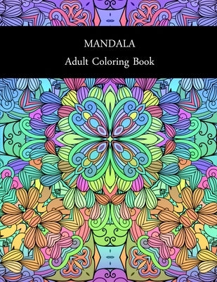 Mandala: ADULT COLORING BOOK: MANDALA: ADULT COLORING BOOK.. Stress Relieving Designs.. 8,5" x 11".. 62 PAGES Paperback Independently Published