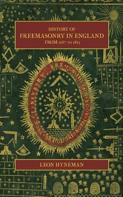 History of Freemasonry in England from 1567 to 1813 by Hyneman, Leon