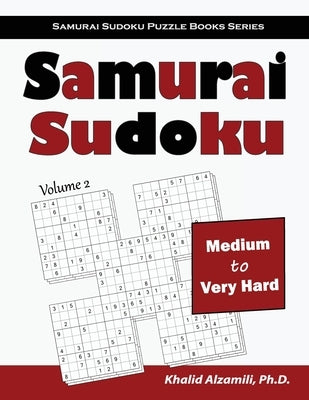 Samurai Sudoku: 500 Medium to Very Hard Sudoku Puzzles Overlapping into 100 Samurai Style Paperback Dr. Khalid Alzamili Pub