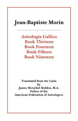 Astrologia Gallica Books 13, 14, 15, 19 by Morin, Jean Baptiste