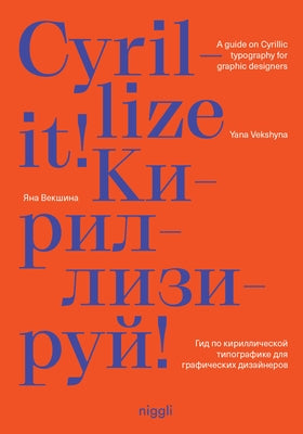 Cyrillize It!: A Guide on Cyrillic Typographyfor Graphic Designers by Vekshyna, Yana