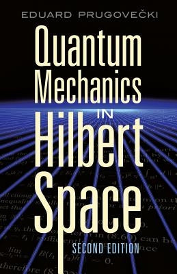 Quantum Mechanics in Hilbert Space by Prugovecki, Eduard