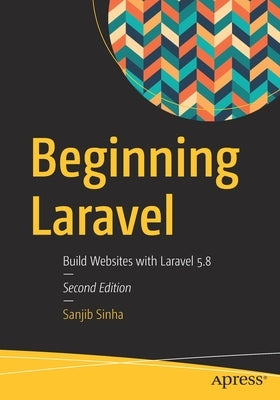 Beginning Laravel: Build Websites with Laravel 5.8 by Sinha, Sanjib