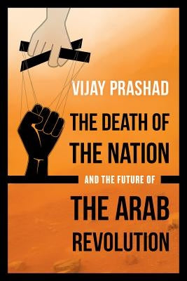 The Death of the Nation and the Future of the Arab Revolution Paperback University of California Press