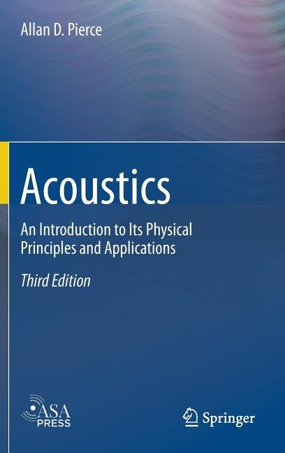 Acoustics: An Introduction to Its Physical Principles and Applications by Pierce, Allan D.