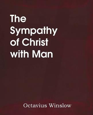 The Sympathy of Christ with Man by Winslow, Octavius