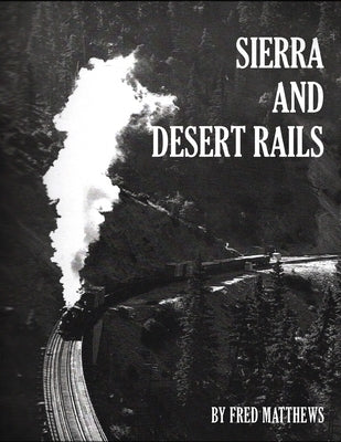 Sierra and Desert Rails by Matthews, Fred