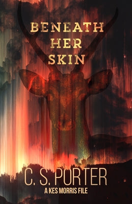 Beneath Her Skin: A Kes Morris File by Porter, C. S.