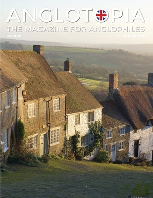 Anglotopia Magazine - Issue #1 - Churchill, Wentworth Woodhouse, Dorset, George II, and More!: The Anglophile Magazine Paperback Anglotopia LLC