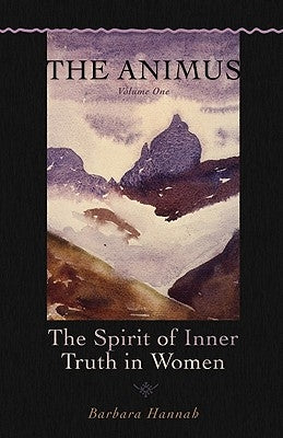 The Animus: The Spirit of Inner Truth in Women, Volume 1 Paperback Chiron Publications