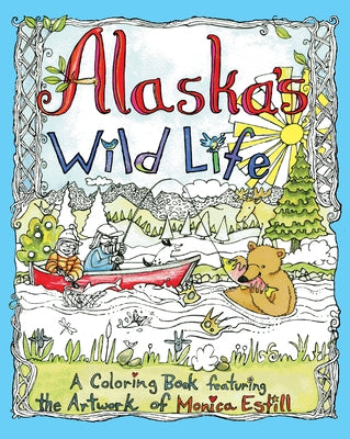 Alaska's Wild Life: A Coloring Book Featuring the Artwork of Monica Estill by Estill, Monica
