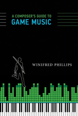 A Composer's Guide to Game Music by Phillips, Winifred