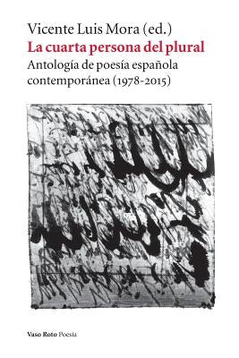 La cuarta persona del plural: Antología de poesía española contemporánea (1978-2015) by Mora, Vicente Luis