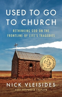 Used to Go to Church: Rethinking God on the Frontline of Life's Tragedies by Vleisides, Nick