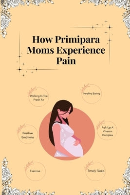 How Primipara Moms Experience Pain Paperback Independent Author
