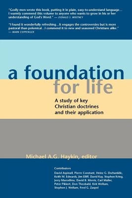 A Foundation for Life: A Study of Key Christian Doctrines and Their Application by Haykin, Michael A. G.