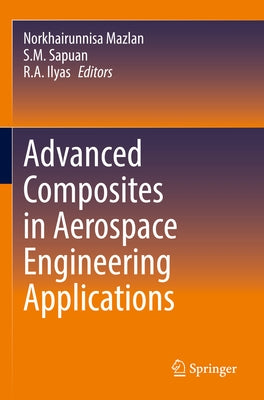 Advanced Composites in Aerospace Engineering Applications by Mazlan, Norkhairunnisa