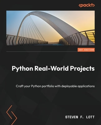 Python Real-World Projects: Craft your Python portfolio with deployable applications Paperback Packt Publishing