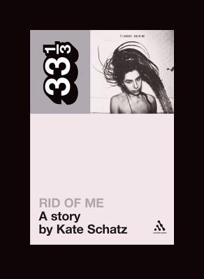 Pj Harvey's Rid of Me: A Story by Schatz, Kate