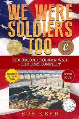 We Were Soldiers Too: The Second Korean War- The DMZ Conflict by Kern, Bob