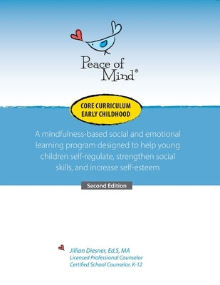 Peace of Mind Core Curriculum for Early Childhood: A mindfulness-based social and emotional learning program designed to help young children self-regu Paperback Peace of Mind Inc.