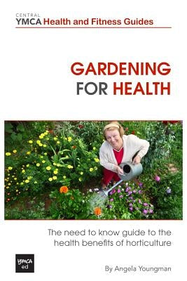 Gardening For Health: The Need to Know Guide to the Health Benefits of Horticulture Paperback Createspace Independent Publishing Platform