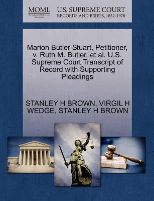 Marion Butler Stuart, Petitioner, V. Ruth M. Butler, et al. U.S. Supreme Court Transcript of Record with Supporting Pleadings by Wedge, Virgil H.