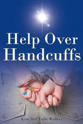 Help Over Handcuffs by del Valle Walker, Kim