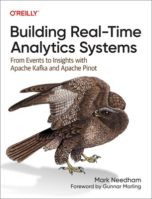 Building Real-Time Analytics Systems: From Events to Insights with Apache Kafka and Apache Pinot Paperback O'Reilly Media