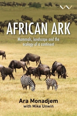 African Ark: Mammals, Landscape and the Ecology of a Continent by Monadjem, Ara