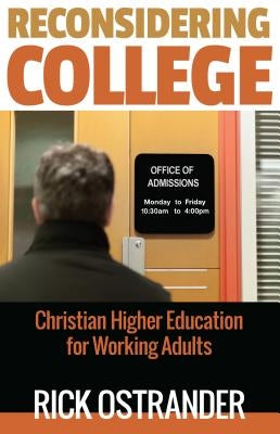 Reconsidering College: Christian Higher Education for Working Adults Paperback Abilene Christian University Press