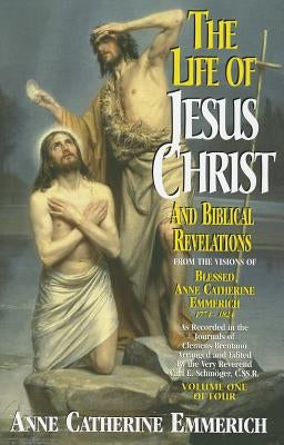 The Life of Jesus Christ and Biblical Revelations, Volume 1 Paperback Tan Books