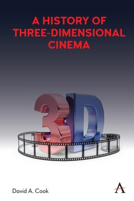 A History of Three-Dimensional Cinema by Cook, David A.