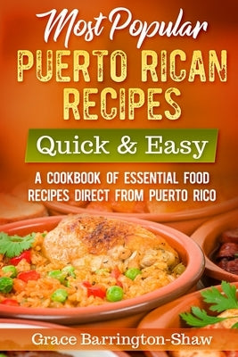 Most Popular Puerto Rican Recipes - Quick & Easy: A Cookbook of Essential Food Recipes Direct from Puerto Rico Independently Published