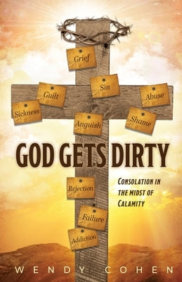 God Gets Dirty: Consolation in the Midst of Calamity Paperback Trilogy Christian Publishing