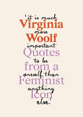 Virginia Woolf: Inspiring Quotes from an Original Feminist Icon by Woolf, Virginia