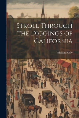 Stroll Through the Diggings of California Paperback Legare Street Press