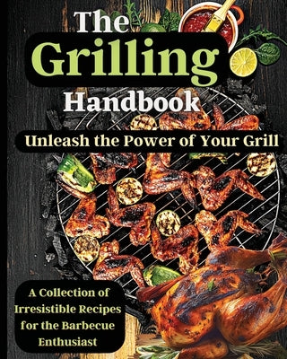 The Grilling Handbook: Mouthwatering Recipes for the Ultimate BBQ Paperback Zara Roberts