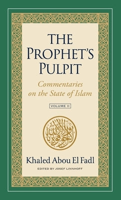 The Prophet's Pulpit: Commentaries on the State of Islam, Volume II by Abou El Fadl, Khaled