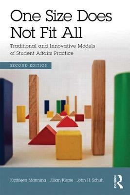 One Size Does Not Fit All: Traditional and Innovative Models of Student Affairs Practice by Manning, Kathleen