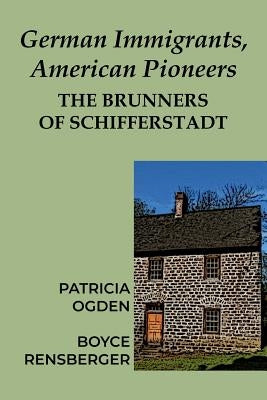German Immigrants, American Pioneers: The Brunners of Schifferstadt Paperback Blue Mustang Press