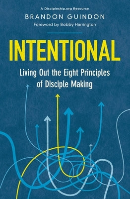 Intentional: Living Out the Eight Principles of Disciple Making by Guindon, Brandon